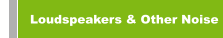Loudspeakers & Other Noise