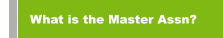 What is the Master Assn?